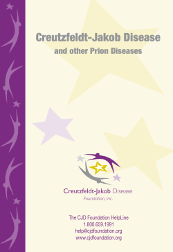 Creutzfeldt-Jakob Disease and other Prion Diseases The CJD Foundation HelpLine 1.800.659.1991