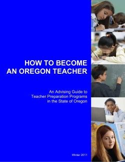 HOW TO BECOME AN OREGON TEACHER An Advising Guide to Teacher Preparation Programs