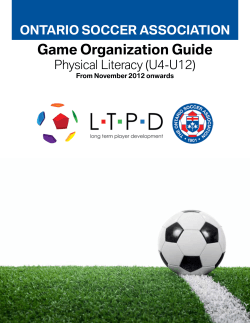 Game Organization Guide ONTARIO SOCCER ASSOCIATION Physical Literacy (U4-U12) From November 2012 onwards