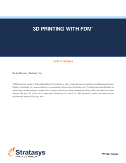 3D PRINTING WITH FDM® HOW IT WORKS By Joe Hiemenz, Stratasys , Inc.