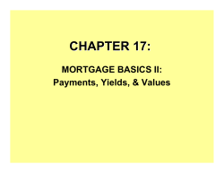CHAPTER 17: MORTGAGE BASICS II: Payments, Yields, &amp; Values