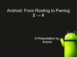 Android: From Rooting to Pwning $ → # A Presentation by: Acexor