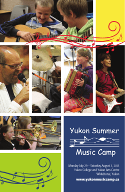 Monday July 29 – Saturday August 3, 2013 Whitehorse, Yukon www.yukonmusiccamp.ca