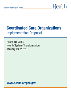 Coordinated Care Organizations Implementation Proposal House Bill 3650 Health System Transformation