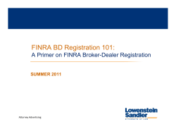 FINRA BD Registration 101: A Primer on FINRA Broker-Dealer Registration SUMMER 2011 Attorney Advertising