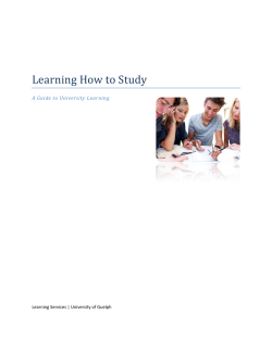 Learning How to Study       ... A Guide to University Learning Learning Services | University of Guelph