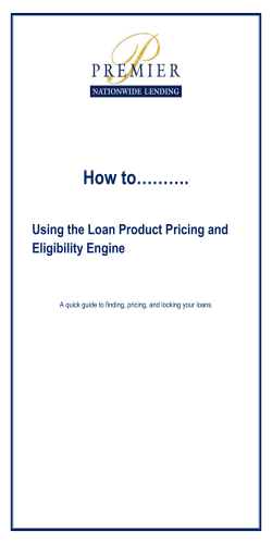 How to……….  Using the Loan Product Pricing and Eligibility Engine