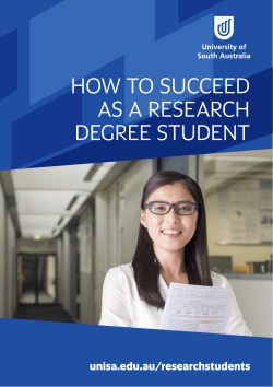 HOW TO SUCCEED AS A RESEARCH DEGREE STUDENT unisa.edu.au/researchstudents