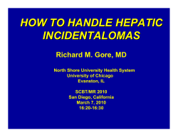 HOW TO HANDLE HEPATIC INCIDENTALOMAS Richard M. Gore, MD