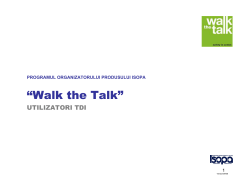 “Walk the Talk” UTILIZATORI TDI 1 PROGRAMUL ORGANIZATORULUI PRODUSULUI ISOPA