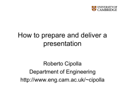 How to prepare and deliver a presentation Roberto Cipolla Department of Engineering
