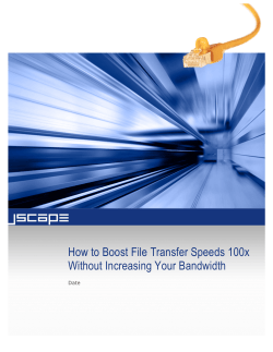 How to Boost File Transfer Speeds 100x Without Increasing Your Bandwidth Date