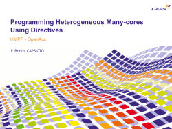 Programming Heterogeneous Many-cores Using Directives HMPP - OpenAcc F. Bodin, CAPS CTO