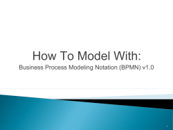 How To Model With: Business Process Modeling Notation (BPMN) v1.0 1