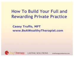 How To Build Your Full and Rewarding Private Practice Casey Truffo, MFT www.BeAWealthyTherapist.com