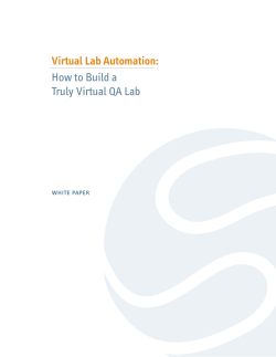 Virtual Lab Automation:  How to Build a Truly Virtual QA Lab white paper