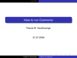 How to run Cosmomc Pascal M. Vaudrevange 31.07.2009 CosmoMC