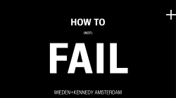 FAIL + HOW TO WIEDEN+KENNEDY AMSTERDAM