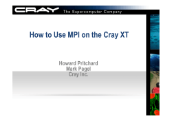 How to Use MPI on the Cray XT Howard Pritchard Mark Pagel