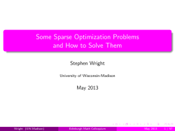 Some Sparse Optimization Problems and How to Solve Them Stephen Wright May 2013