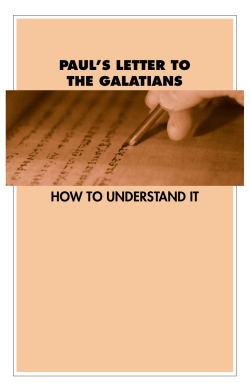 PAUL’S LETTER TO THE GALATIANS HOW TO UNDERSTAND IT