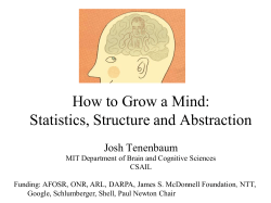 How to Grow a Mind: Statistics, Structure and Abstraction Josh Tenenbaum