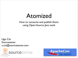 Atomized How to consume and publish Atom using Open-Source Java tools Ugo Cei