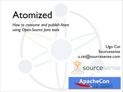 Atomized How to consume and publish Atom using Open-Source Java tools Ugo Cei