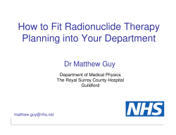 How to Fit Radionuclide Therapy Planning into Your Department Dr Matthew Guy