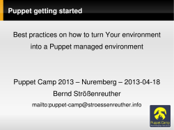 Puppet getting started Best practices on how to turn Your environment into a Puppet managed environment Puppet Camp 2013 – Nuremberg – 2013­04­18
