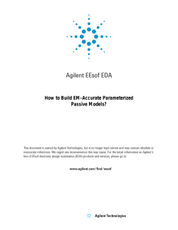 Agilent EEsof EDA How to Build EM-Accurate Parameterized Passive Models?