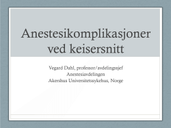 Anestesikomplikasjoner ved keisersnitt Vegard Dahl, professor/avdelingssjef Anestesiavdelingen