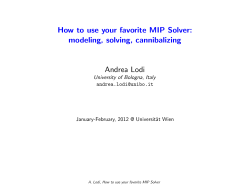 How to use your favorite MIP Solver: modeling, solving, cannibalizing Andrea Lodi