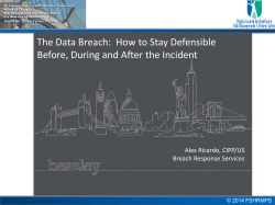 The Data Breach:  How to Stay Defensible  Alex Ricardo, CIPP/US