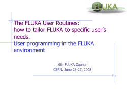 how to tailor FLUKA to specific user’s The FLUKA User Routines: needs.