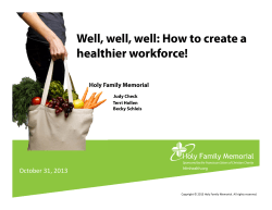 Well, well, well: How to create a healthier workforce! October 31, 2013 Holy Family Memorial