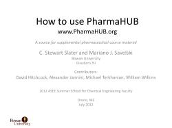 How to use PharmaHUB www.PharmaHUB.org C. Stewart Slater and Mariano J. Savelski