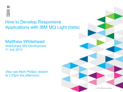 How to Develop Responsive Applications with IBM MQ Light (beta) Matthew Whitehead