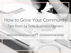 How to Grow Your Community Tips from 24 Solo Business Owners onewomanshop.com