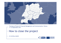 How to close the project 11-12 September 2013 JTS CENTRAL EUROPE