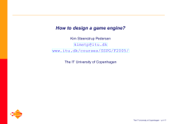 How to design a game engine?  www.itu.dk/courses/SSPG/F2005/ Kim Steenstrup Pedersen