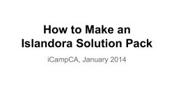 How to Make an Islandora Solution Pack iCampCA, January 2014