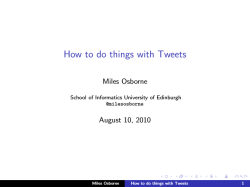 How to do things with Tweets Miles Osborne August 10, 2010