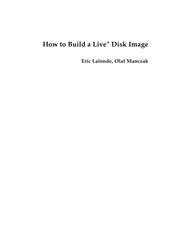 How to Build a Live* Disk Image Eric Lalonde, Olaf Manczak
