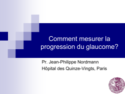 Comment mesurer la progression du glaucome? Pr. Jean-Philippe Nordmann Hôpital des Quinze-Vingts, Paris