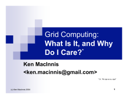 Grid Computing: What Is It, and Why Do I Care? Ken MacInnis
