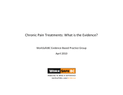   Chronic Pain Treatments: What is the Evidence?  WorkSafeBC Evidence‐Based Practice Group  April 2010 