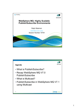 • What is Publish/Subscribe? Recap WebSphere MQ V7.0 Publish/Subscribe