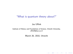 “What is quantum theory about?” Jos Uffink March 26, 2010, Utrecht