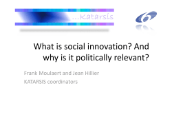 What is social innovation? And  why is it politically relevant?   Frank Moulaert and Jean Hillier  KATARSIS coordinators 